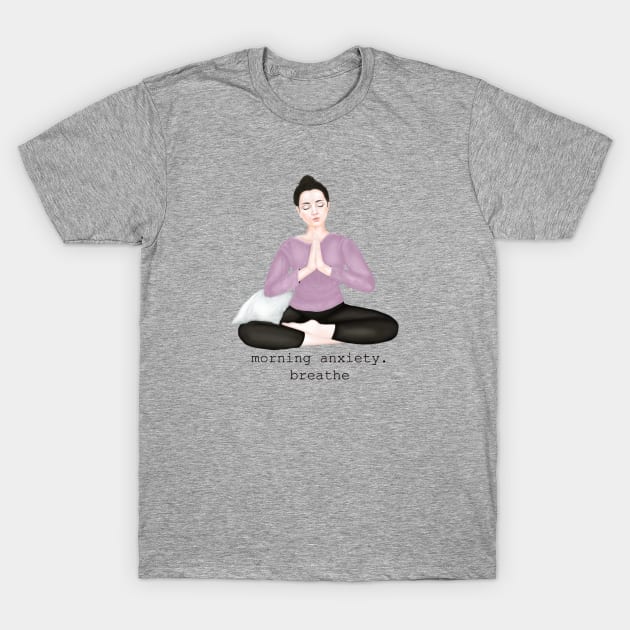 morning anxiety. breathe T-Shirt by Breathe Serene 